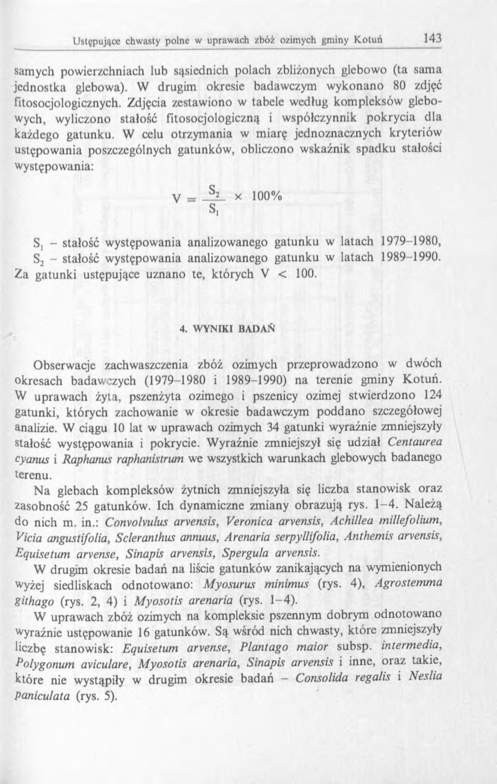 samych powierzchniach lub sąsiednich polach zbliżonych glebowo (ta sama jednostka glebowa). W drugim okresie badawczym wykonano 80 zdjęć fitosocjologicznych.