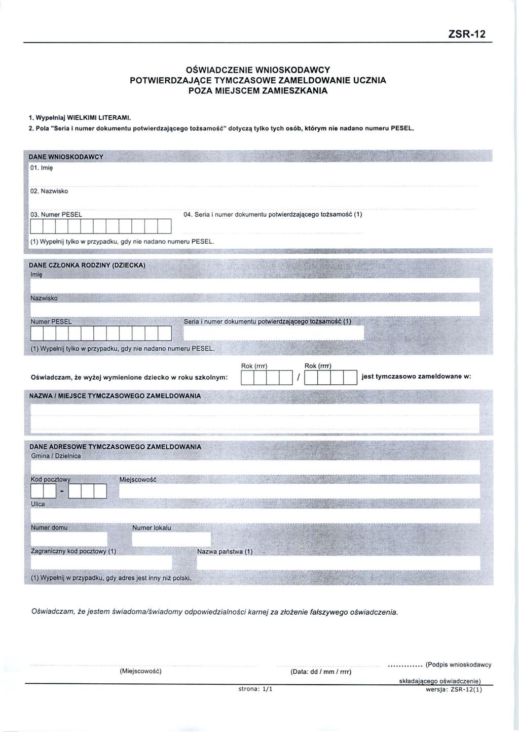 ZSR-12 OŚWIADCZENIE WNIOSKODAWCY POTWIERDZAJĄCE TYMCZASOWE ZAMELDOWANIE UCZNIA POZA MIEJSCEM ZAMIESZKANIA 1. Wypełniaj WIELKIMI LITERAMI. 2.