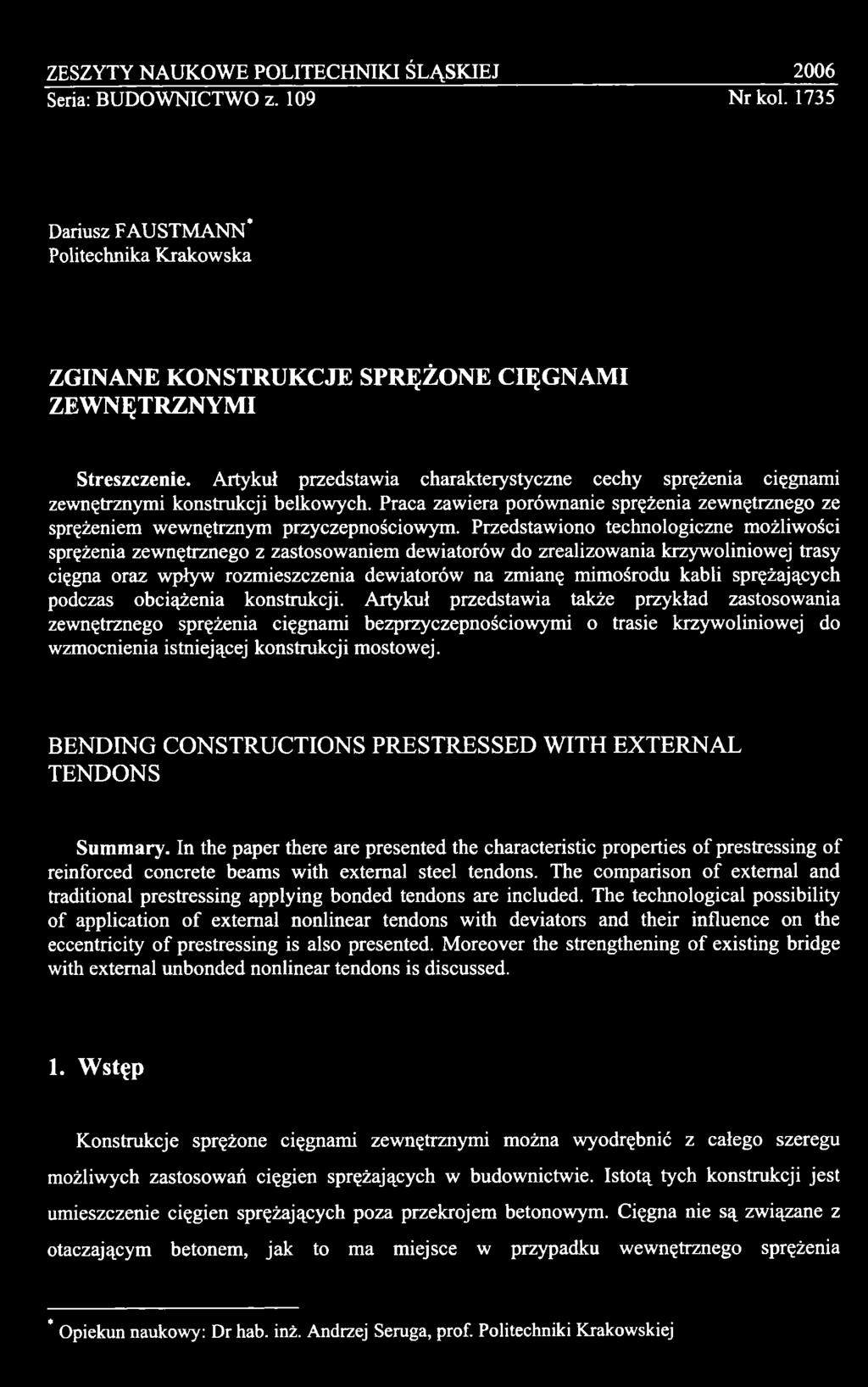 Artykuł przedstawia także przykład zastosowania zewnętrznego sprężenia cięgnami bezprzyczepnościowymi o trasie krzywoliniowej do wzmocnienia istniejącej konstrukcji mostowej.