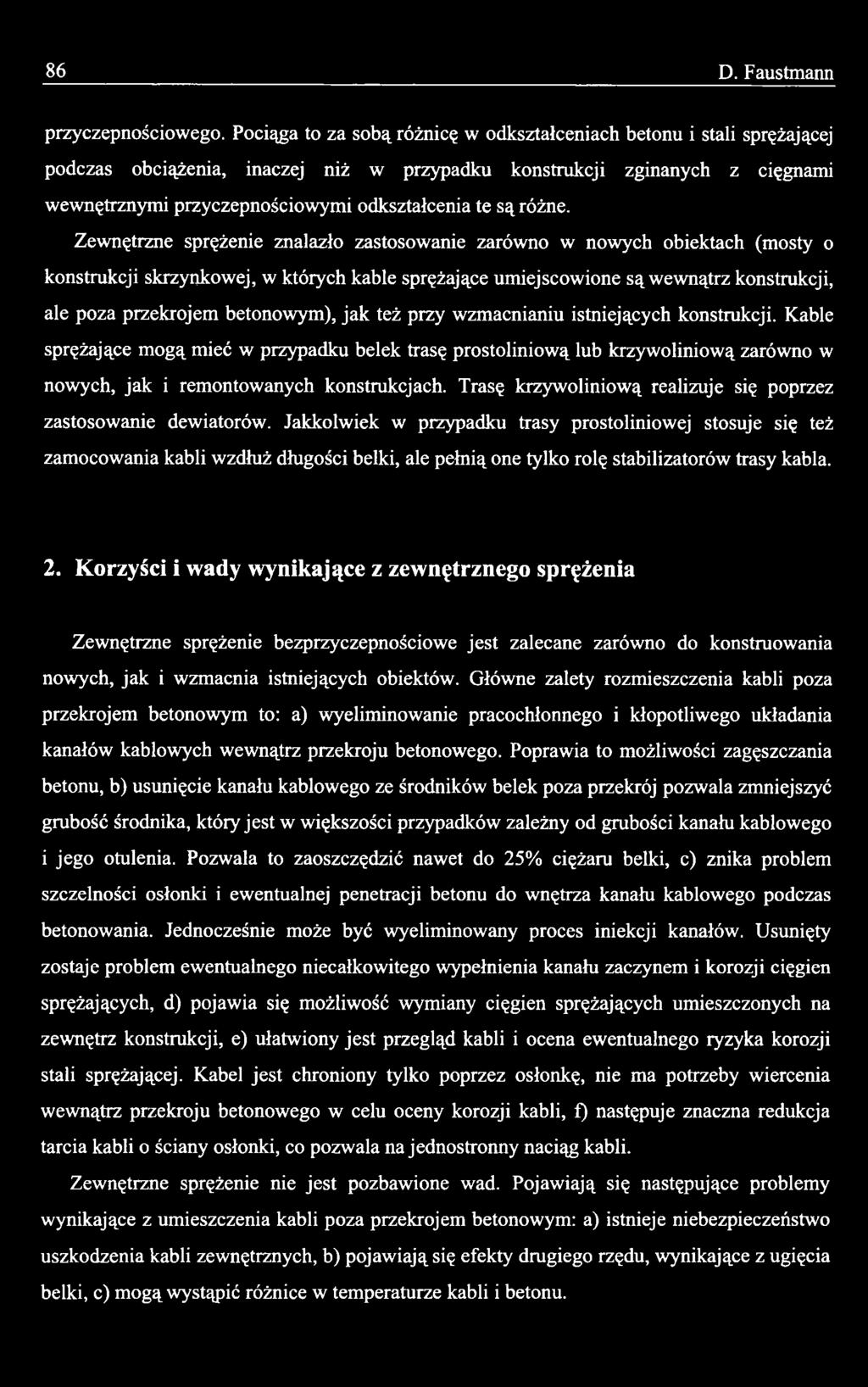 betonowym), jak też przy wzmacnianiu istniejących konstrukcji. Kable sprężające mogą mieć w przypadku belek trasę prostoliniową lub krzywoliniową zarówno w nowych, jak i remontowanych konstrukcjach.