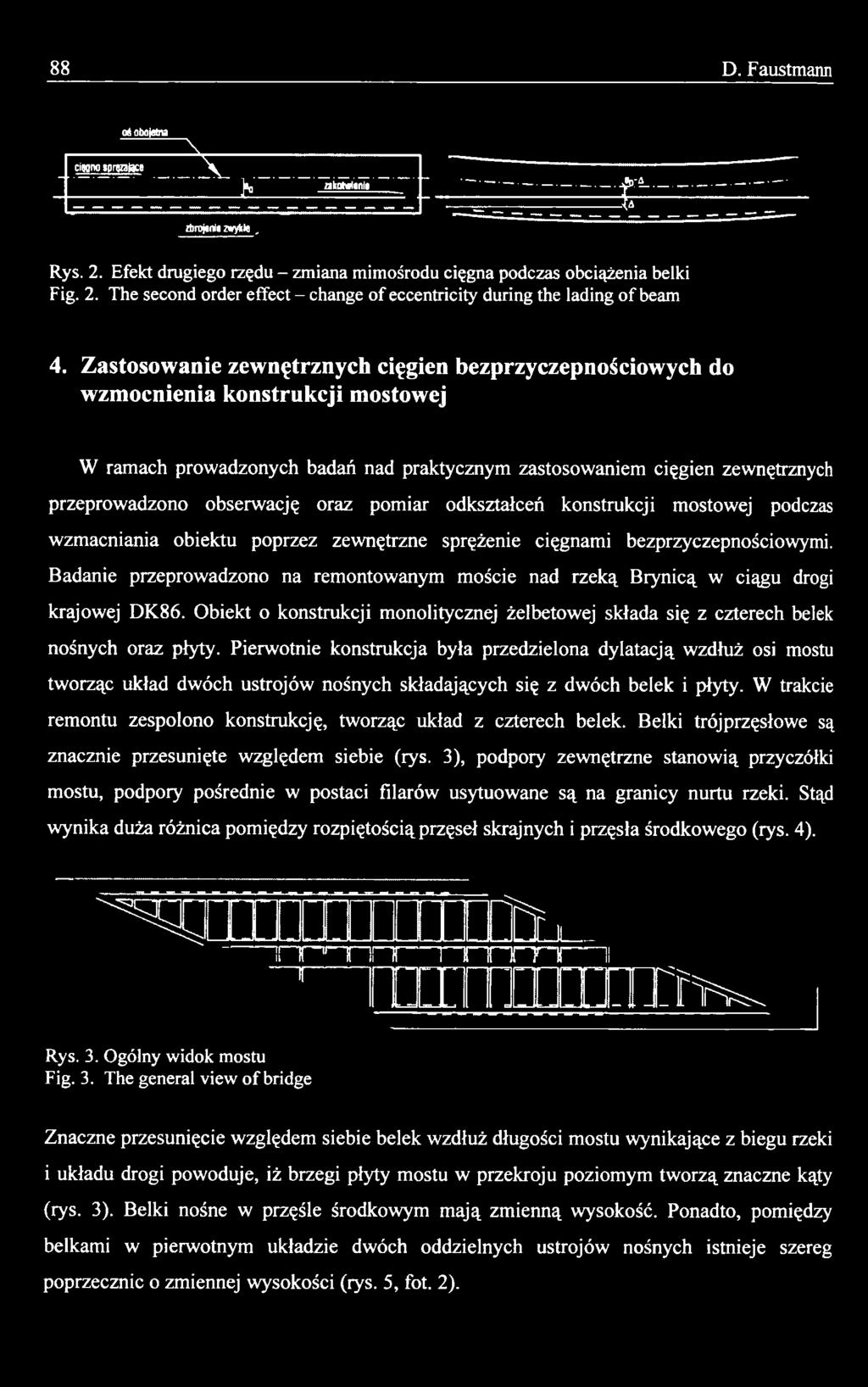 Pierwotnie konstrukcja była przedzielona dylatacją wzdłuż osi mostu tworząc układ dwóch ustrojów nośnych składających się z dwóch belek i płyty.