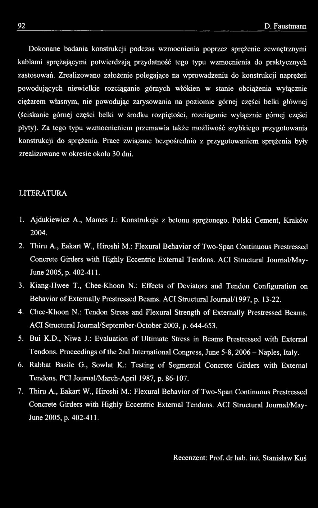 LITERATURA 1. Ajdukiewicz A., Mames J.: Konstrukcje z betonu sprężonego. Polski Cement, Kraków 2004. 2. Thiru A., Eakart W., Hiroshi M.