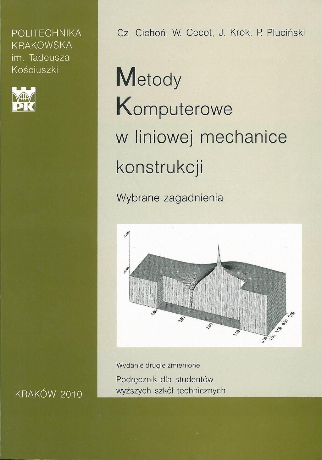 Zakres przedmiotu i literatura Wykłady (podstawy teoretyczne, przykłady) Laboratoria (RMWN, CALFEM, ABAQUS, ROBOT) 2 ćwiczenia i 4 projekty 2 kolokwia zadaniowe