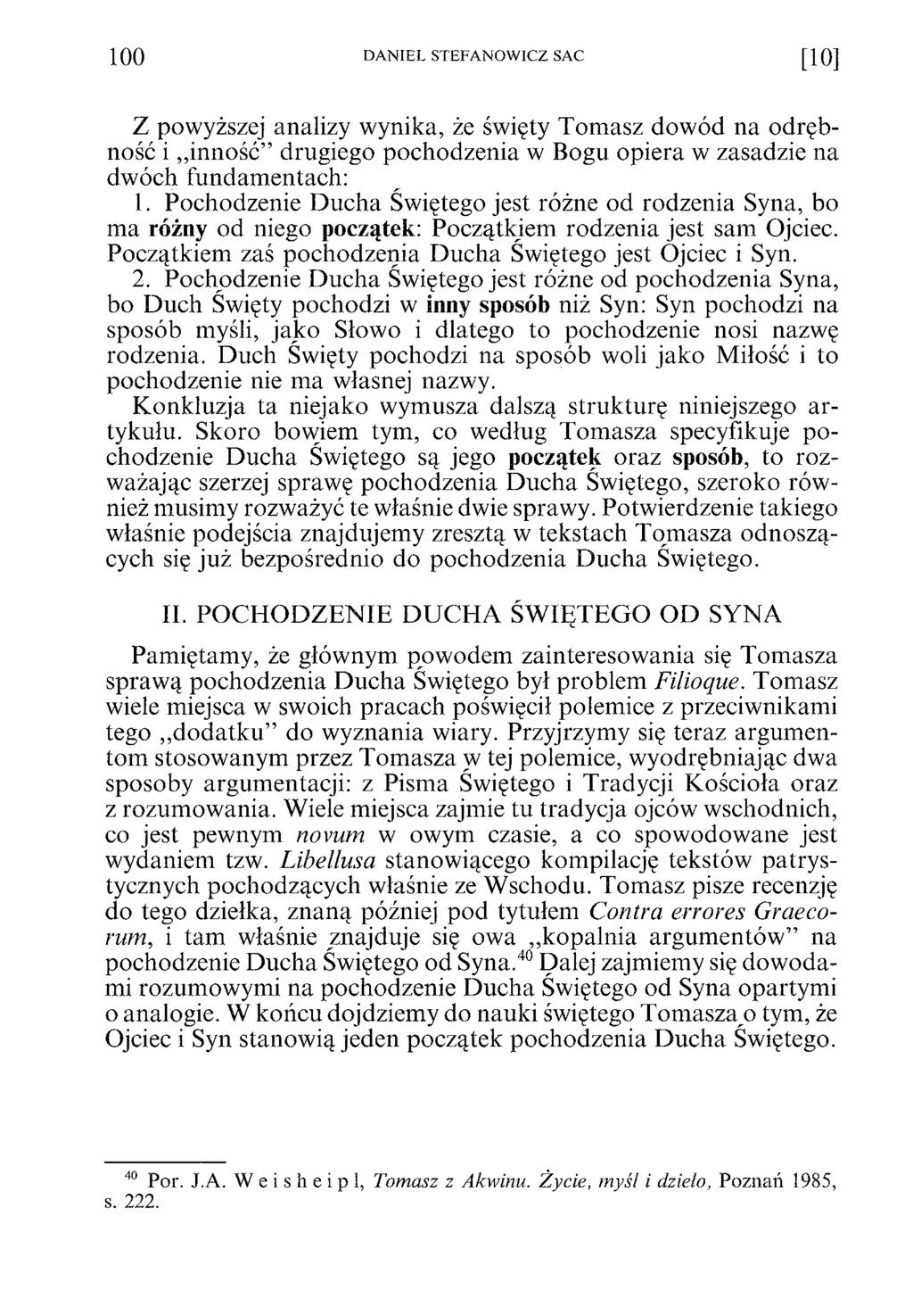 100 DANIEL STEFANOWICZ SAC [10] Z powyższej analizy wynika, że święty Tomasz dowód na odrębność i inność drugiego pochodzenia w Bogu opiera w zasadzie na dwóch fundamentach: 1.