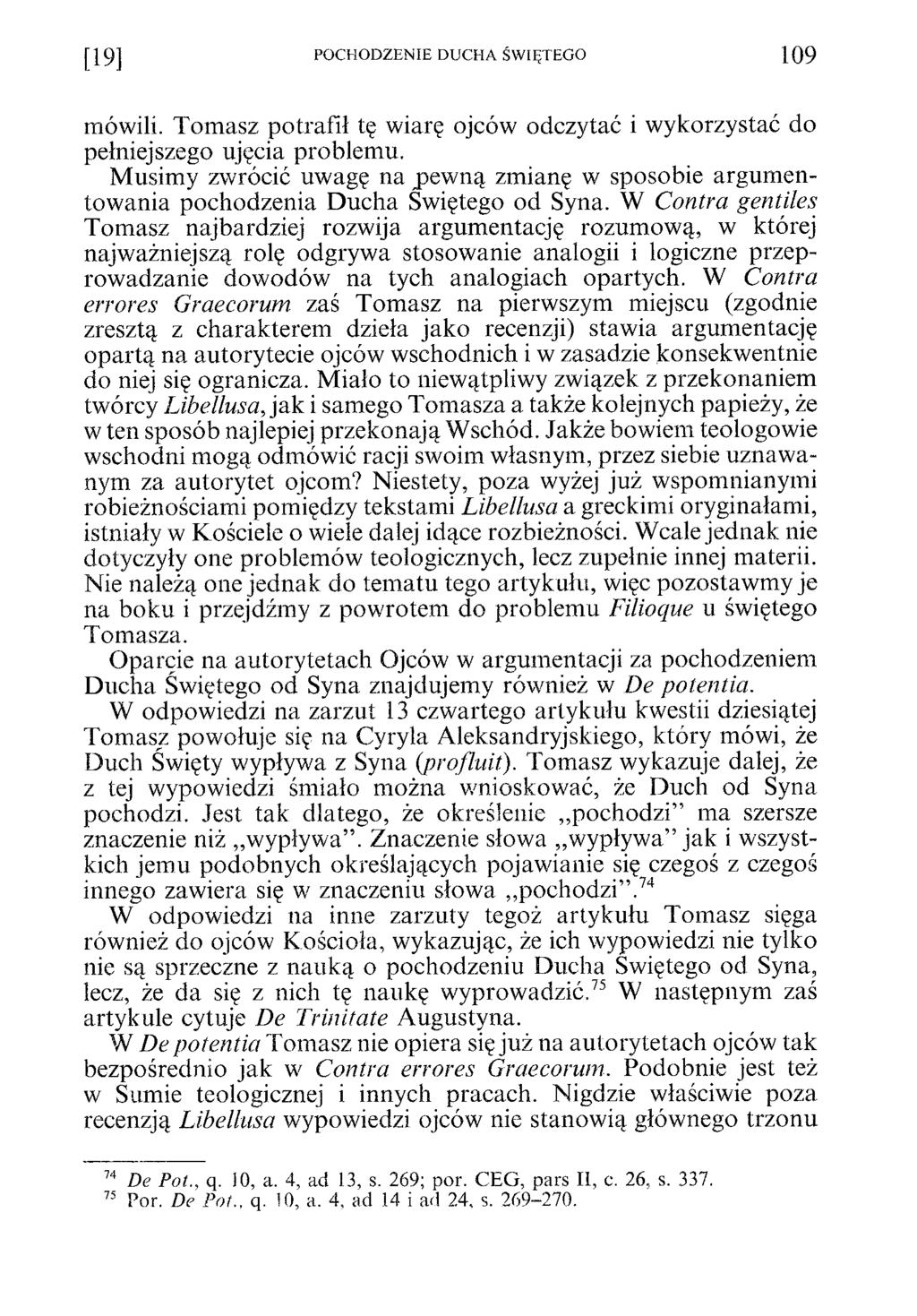 [19] POCHODZENIE DUCHA ŚWIĘTEGO 109 mówili. Tomasz potrafił tę wiarę ojców odczytać i wykorzystać do pełniejszego ujęcia problemu.