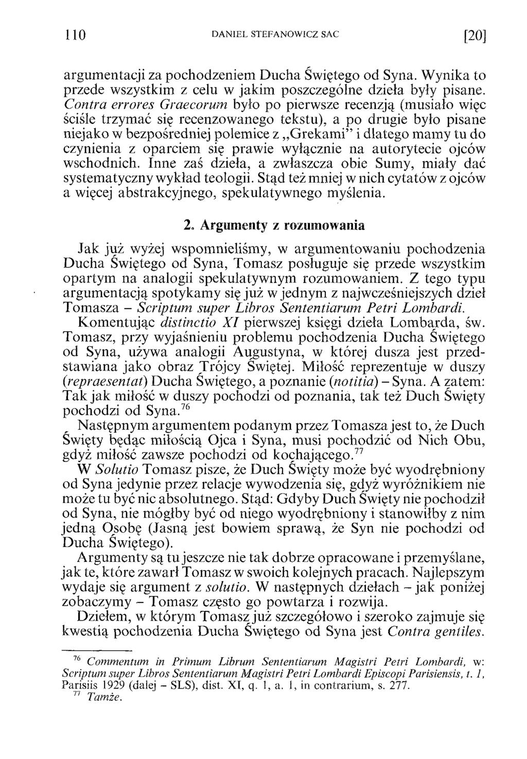 110 DANIEL STEFANOWICZ SAC [20] argumentacji za pochodzeniem Ducha Świętego od Syna. Wynika to przede wszystkim z celu w jakim poszczególne dzieła były pisane.