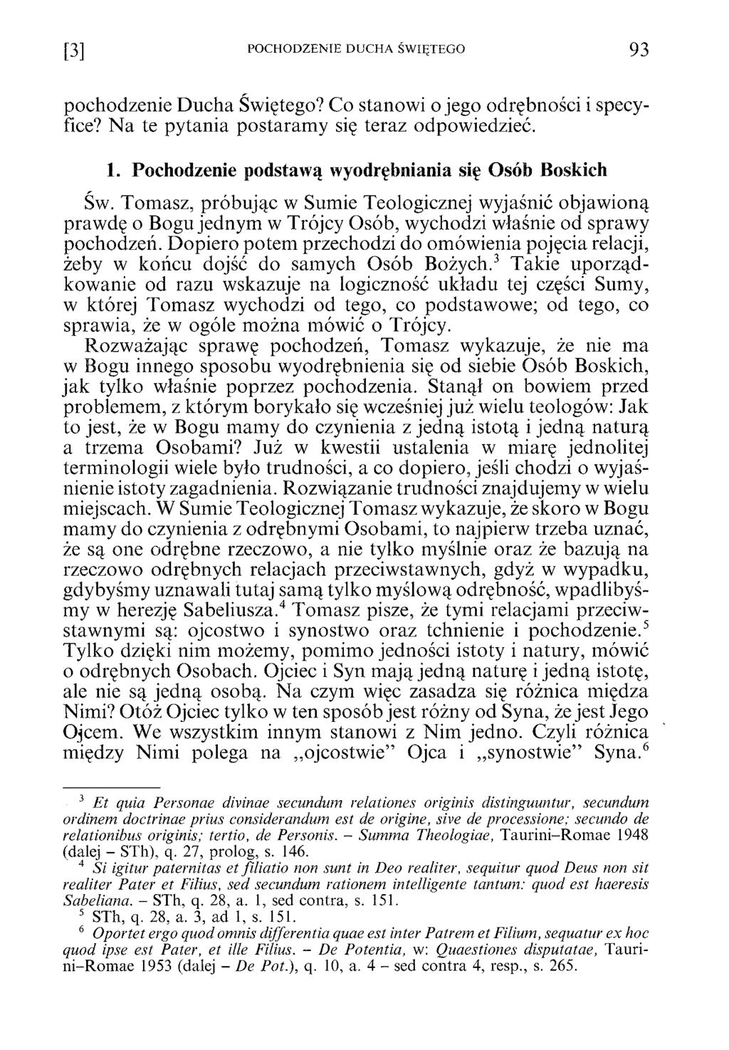 [3] POCHODZENIE DUCHA ŚWIĘTEGO 93 pochodzenie Ducha Świętego? Co stanowi o jego odrębności i specyfice? Na te pytania postaramy się teraz odpowiedzieć. 1.