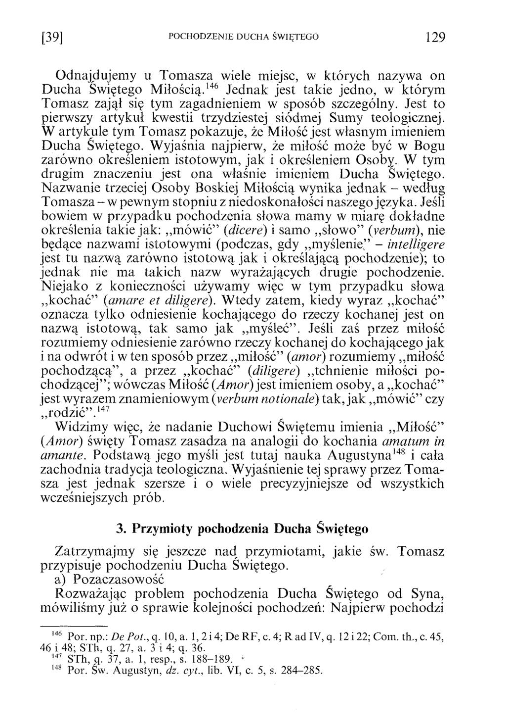 [39] POCHODZENIE DUCHA ŚWIĘTEGO 129 Odnajdujemy u Tomasza wiele miejsc, w których nazywa on Ducha Świętego Miłością.