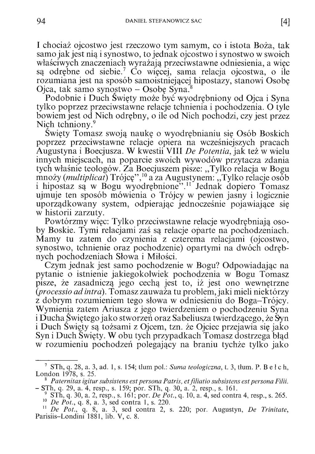 94 DANIEL STEFANOWICZ SAC [4] I chociaż ojcostwo jest rzeczowo tym samym, co i istota Boża, tak samo jak jest nią i synostwo, to jednak ojcostwo i synostwo w swoich właściwych znaczeniach wyrażają