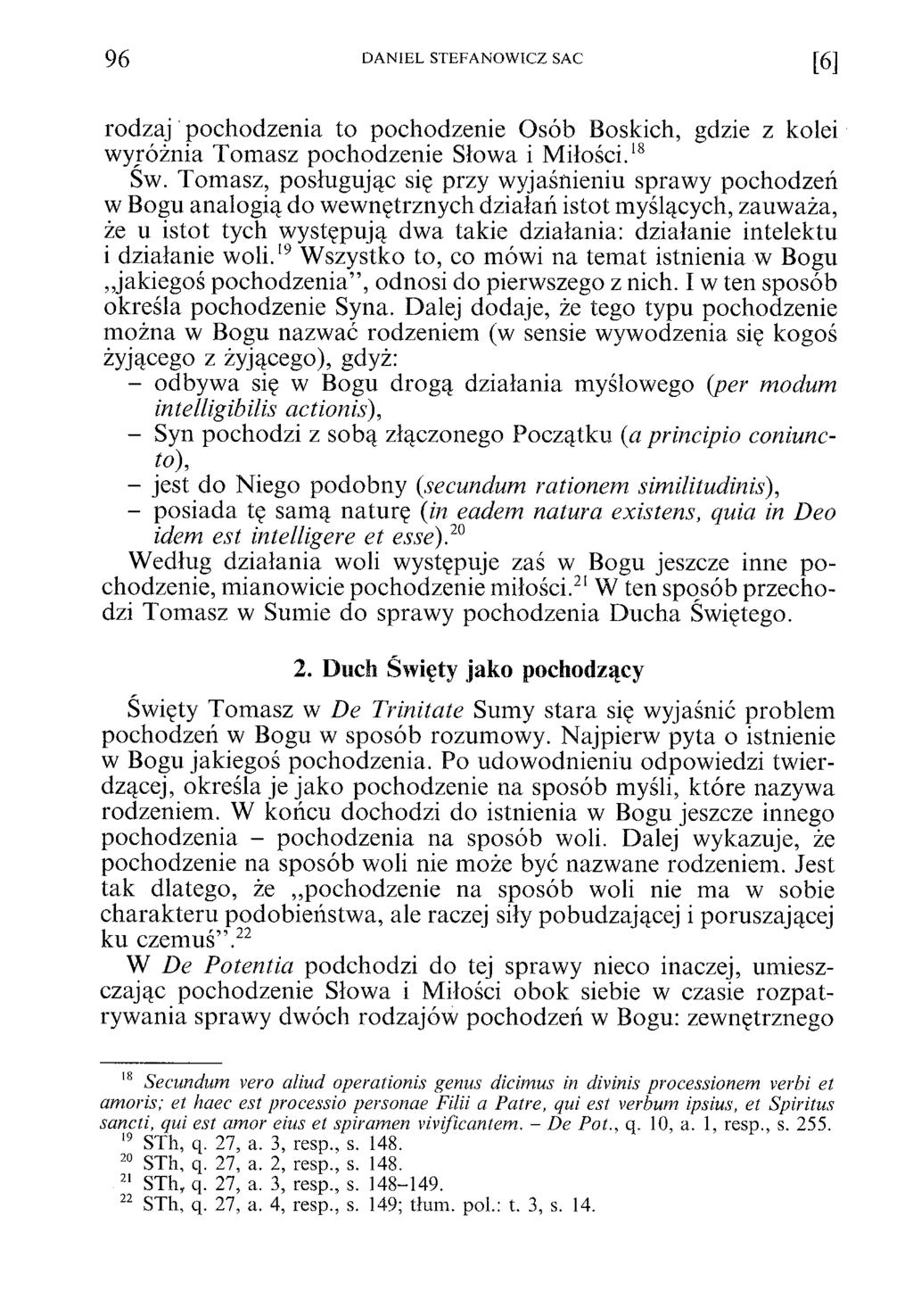 96 DANIEL STEFANOWICZ SAC [6] rodzaj pochodzenia to pochodzenie Osób Boskich, gdzie z kolei wyróżnia Tomasz pochodzenie Słowa i Miłości.18 Sw.