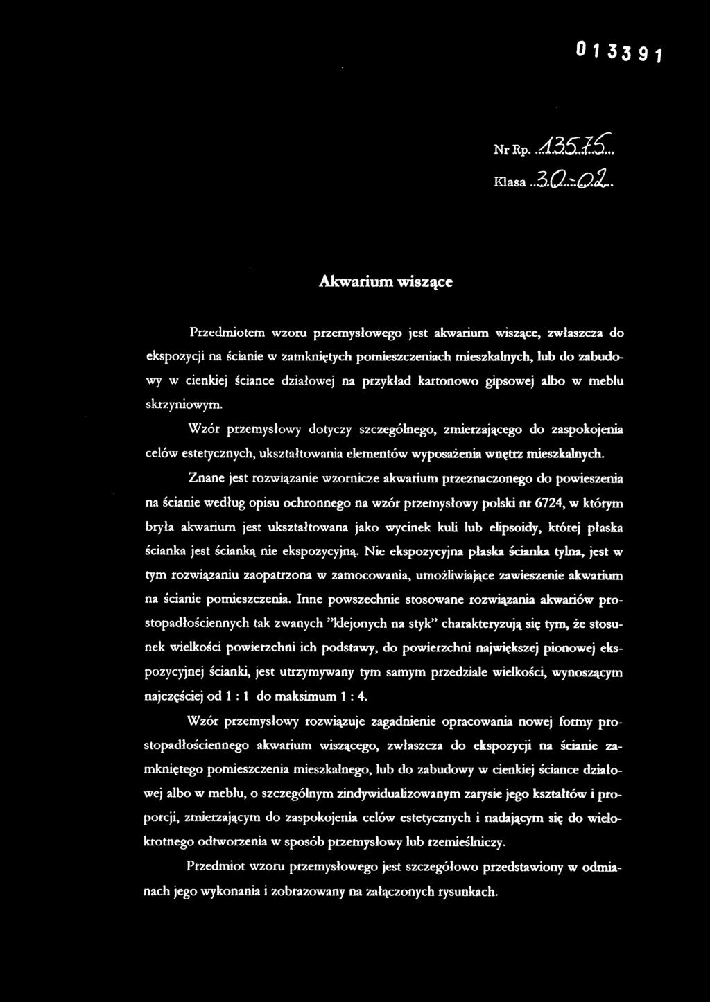 Akwarium wiszące Przedmiotem wzoru przemysłowego jest akwarium wiszące, zwłaszcza do ekspozycji na ścianie w zamkniętych pomieszczeniach mieszkalnych, lub do zabudowy w cienkiej ściance działowej na