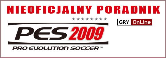 W s t ę p Witaj w nieoficjalnym poradniku do Pro Evolution Soccer 2009. Znajdziesz w nim kompletny opis sterowania, atrybutów, tricków oraz ogólne porady.