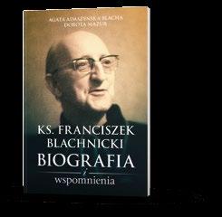 40 biografie Agata Adaszyńska Blacha, Dorota Mazur KS. FRANCISZEK BLACHNICKI Biografia i wspomnienia s. 264 140 202 miękka Najlepsza Książka Katolicka 2017 w plebiscycie granice.