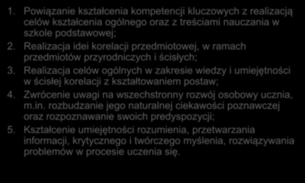 Treści 1. Powiązanie kształcenia kompetencji kluczowych z realizacją celów kształcenia ogólnego oraz z treściami nauczania w szkole podstawowej; 2.