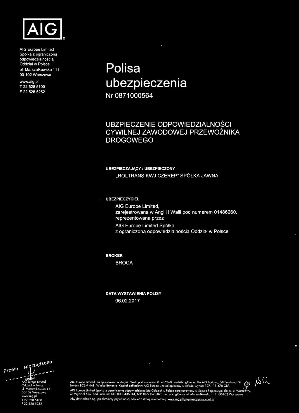 odpowiedzialnością BROKER BROCA DATA WYSTAWIENIA 06.02.2017 POLISY fząd1.ono pa e1ew ~.~.~~;.... o~~ ul. Marszałkowska 00-102 Warszawa l l l. zarejestrowana w Anglii i Walii pod numerem: O 1486260.