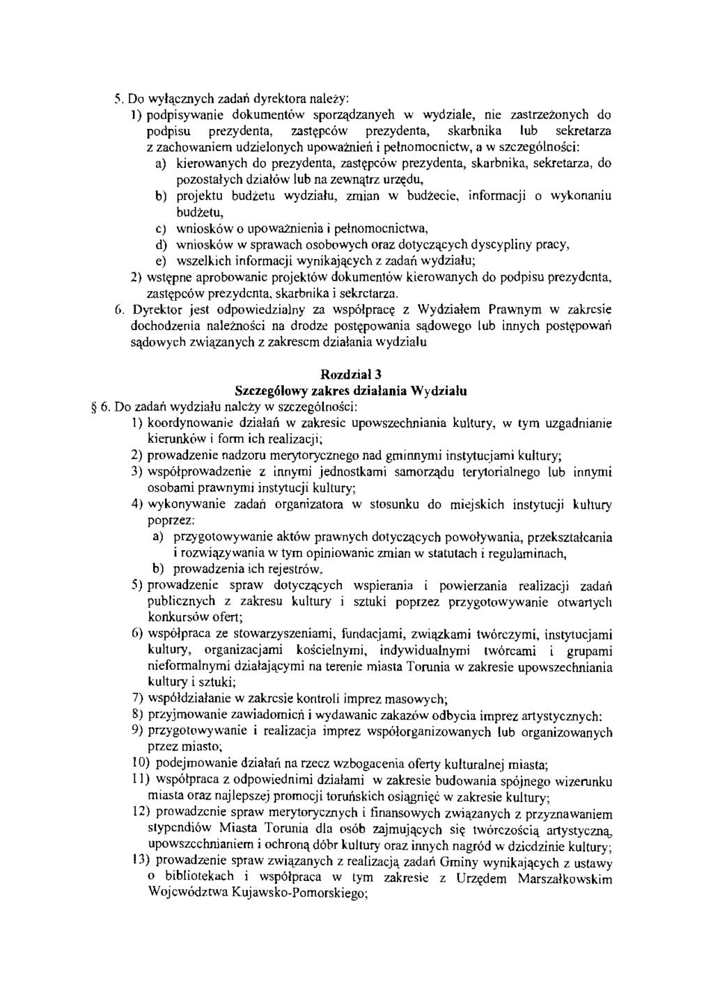 5. Do wyłącznych zadań dyrektora należy: l ) podpisywanie dokumentów sporządzanyeh w wydziale, nie zastrzeżonych do podpisu prezydenta, zastępców prezydenta, skarbnika lub sekretarza z zachowaniem