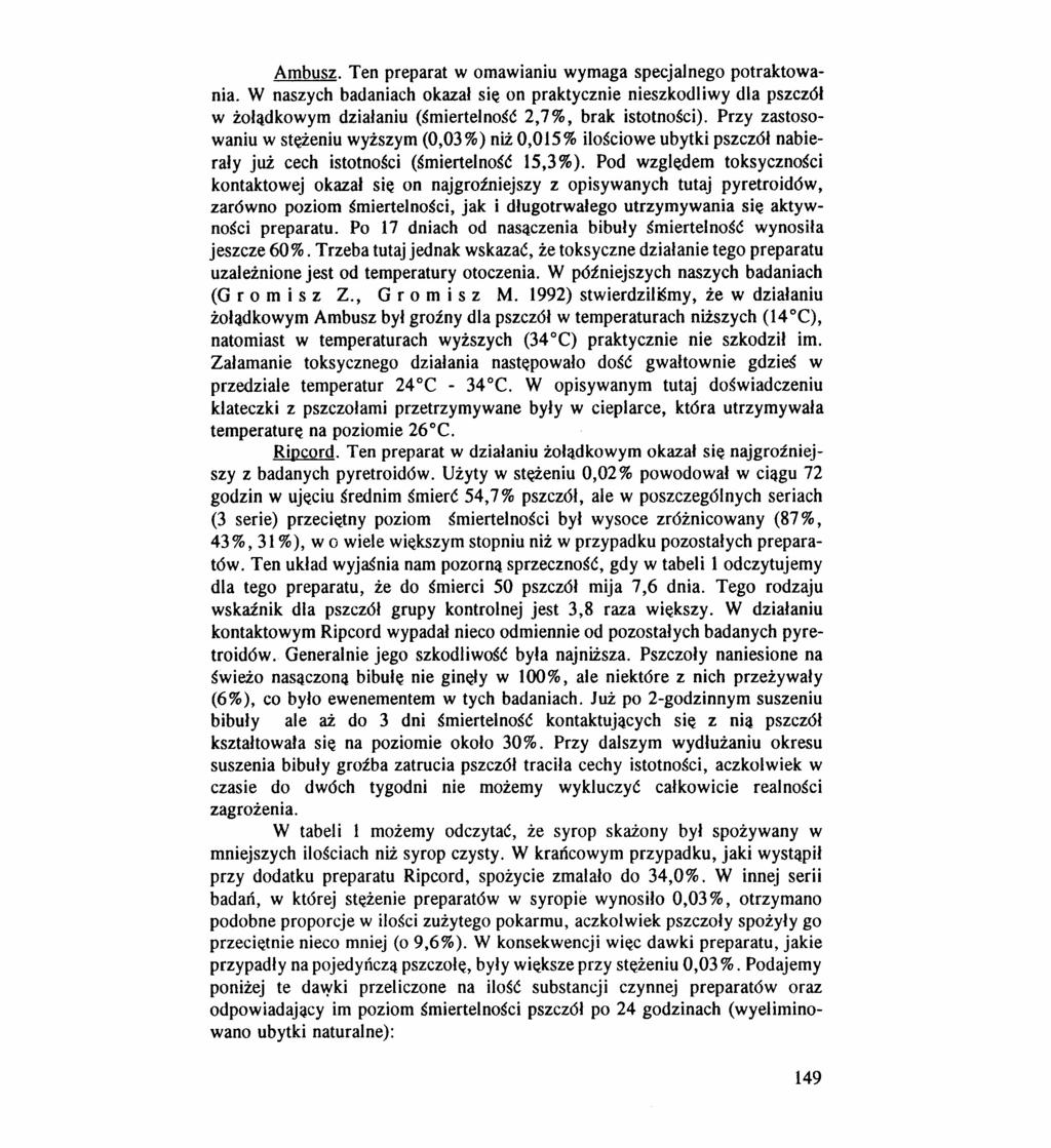 Ambusz. Ten preparat w omawianiu wymaga specjalnego potraktowania. W naszych badaniach okazał się on praktycznie nieszkodliwy dla pszcz6ł w żołądkowym działaniu (śmiertelność 2,7%, brak istotności).