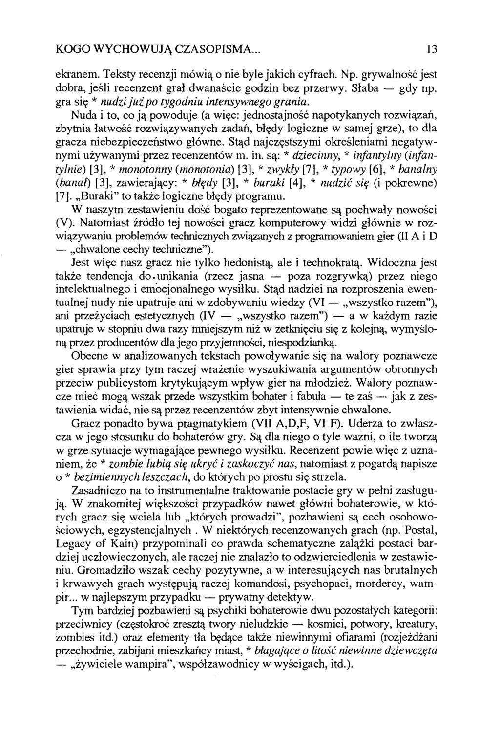 ekranem. Teksty recenzji mówią o nie byle jakich cyfrach. Np. grywalność jest dobra, jeśli recenzent grał dwanaście godzin bez przerwy. Słaba gdy np.