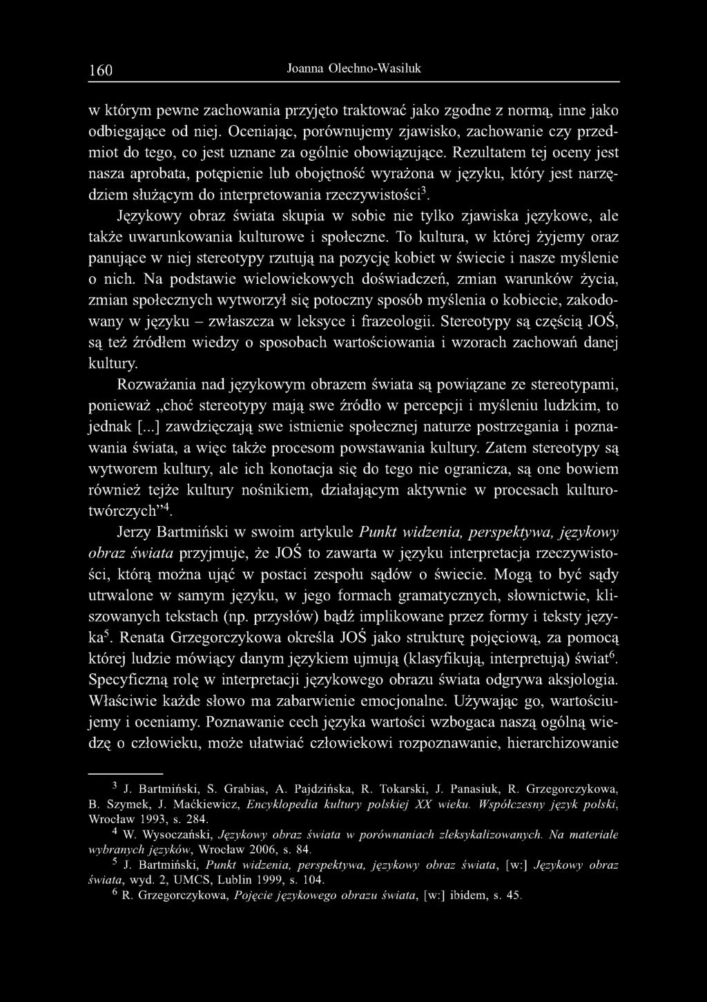 Rezultatem tej oceny jest nasza aprobata, potępienie lub obojętność wyrażona w języku, który jest narzędziem służącym do interpretowania rzeczywistości3.