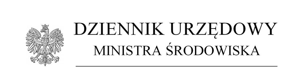 Warszawa, dnia 31 marca 2016 r. Poz. 27 Z A R Z Ą D Z E N I E M I N I S T R A Ś R O D O W I S K A 1) z dnia 30 marca 2016 r.