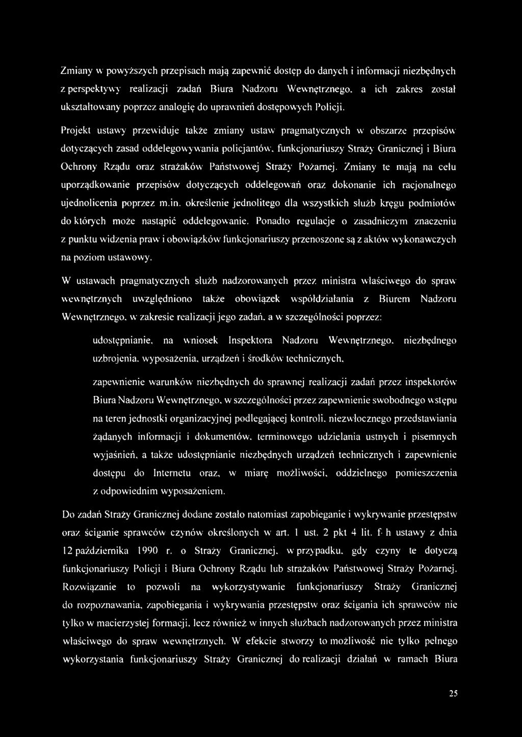 Projekt ustawy przewiduje także zmiany ustaw pragmatycznych wr obszarze przepisów dotyczących zasad oddelegowywania policjantów, funkcjonariuszy Straży Granicznej i Biura Ochrony Rządu oraz strażaków