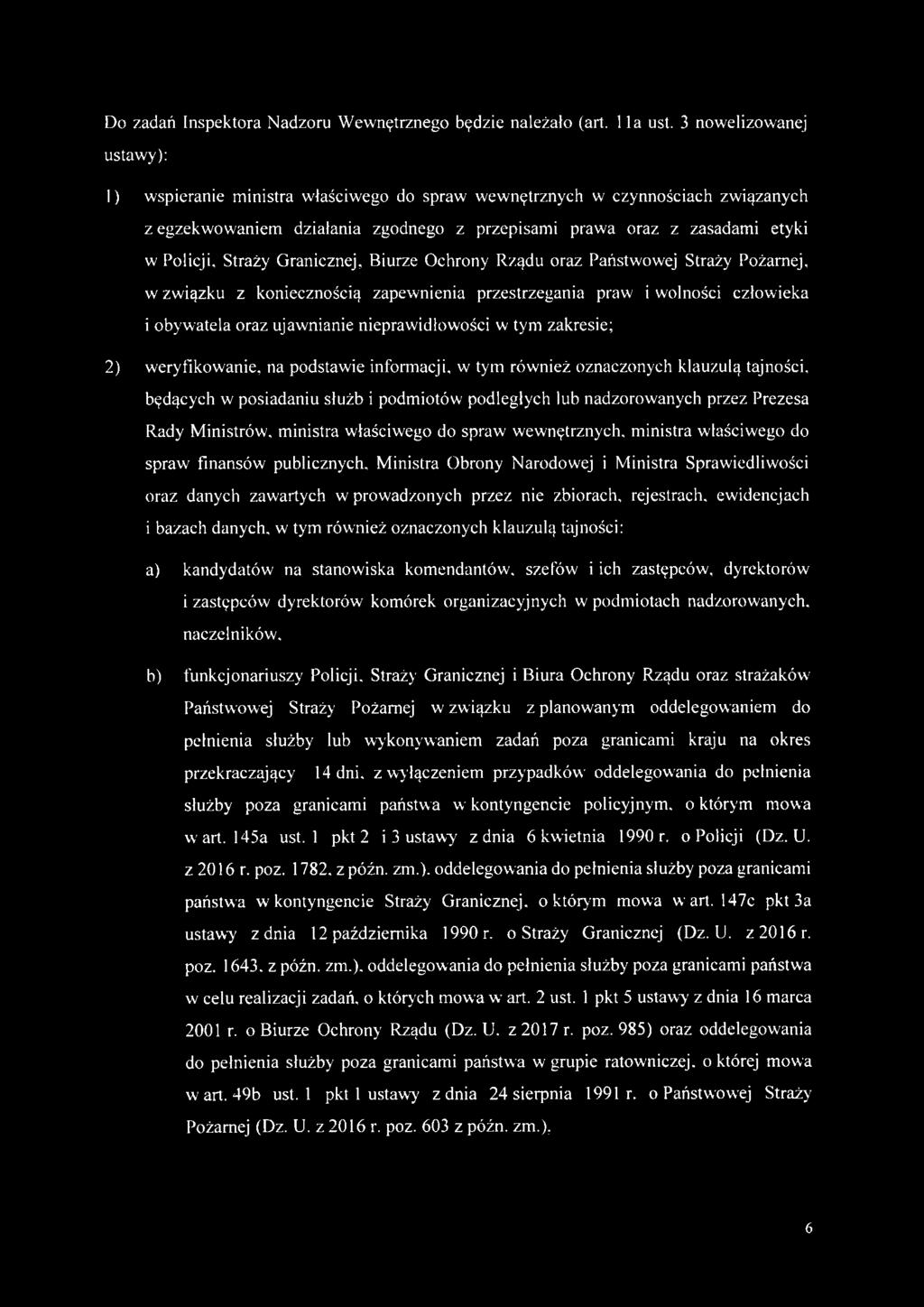 Straży Granicznej, Biurze Ochrony Rządu oraz Państwowej Straży Pożarnej, w związku z koniecznością zapewnienia przestrzegania praw i wolności człowieka i obywatela oraz ujawnianie nieprawidłowości w