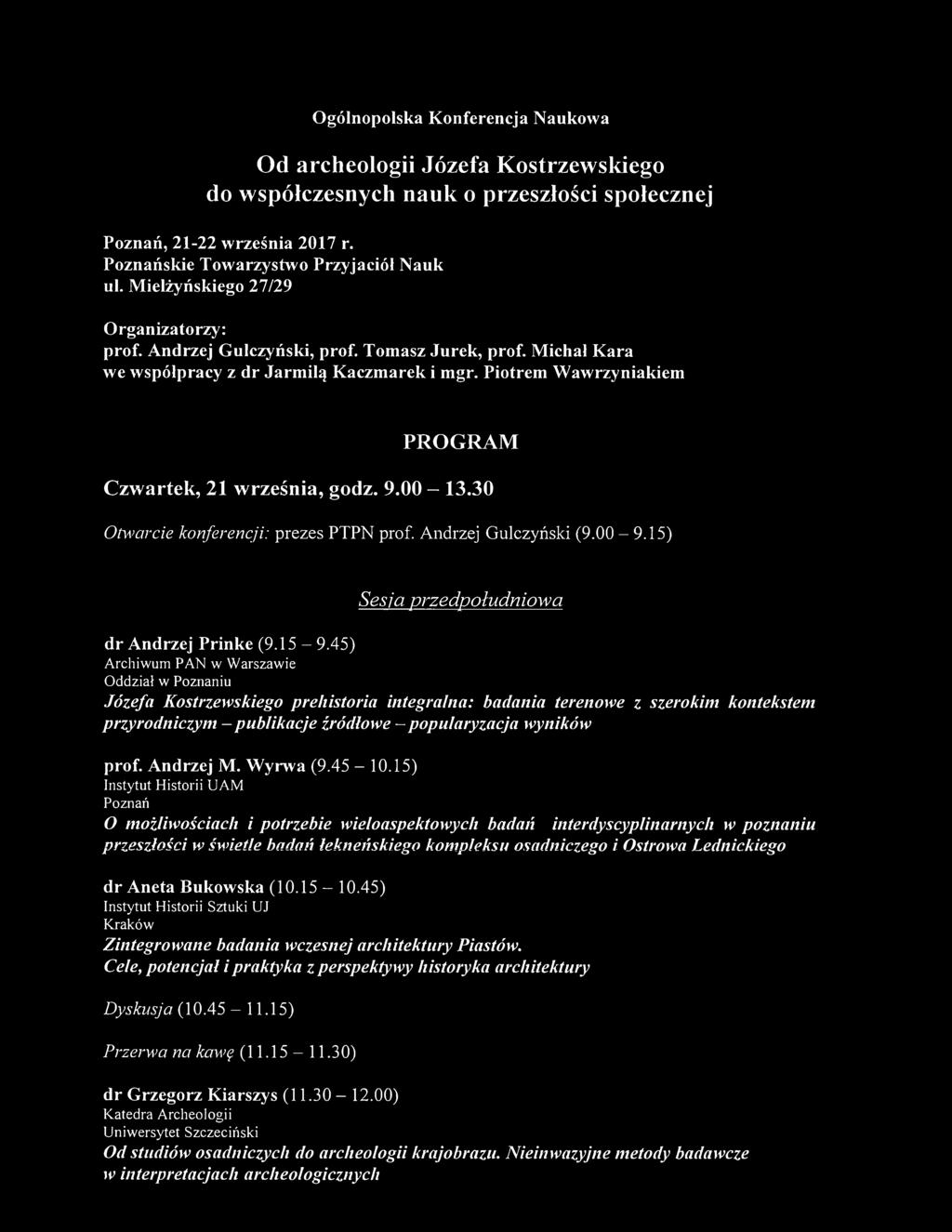 Piotrem Wawrzyniakiem PROGRAM Czwartek, 21 września, godz. 9.00-13.30 Otwarcie konferencji: prezes PTPN prof. Andrzej Gulczyński (9.00-9.15) Sesja przedpołudniowa dr Andrzej Prinke (9.15-9.