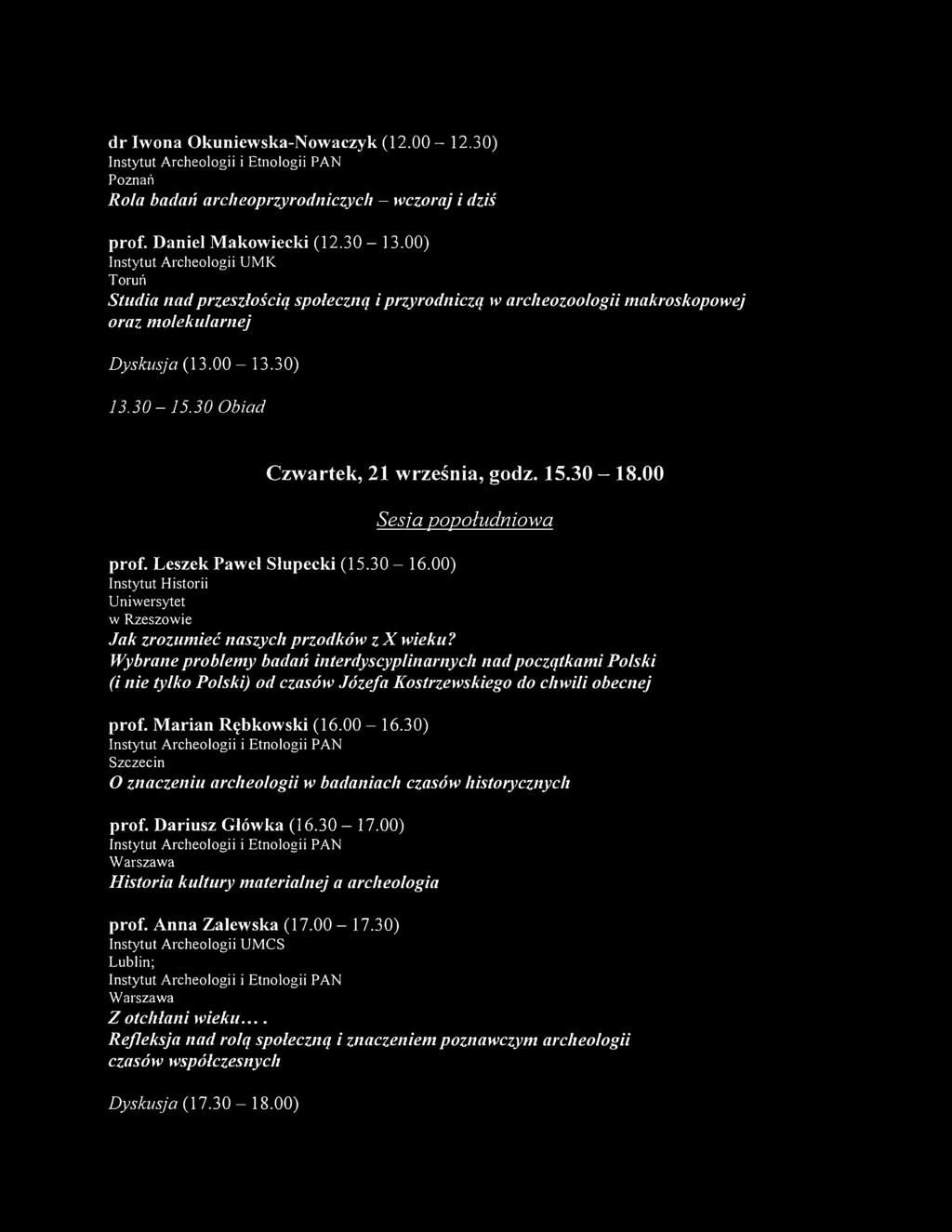 30 Obiad Czwartek, 21 września, godz. 15.30-18.00 Sesja popołudniowa prof. Leszek Paweł Słupecki (15.30-16.00) Instytut Historii Uniwersytet w Rzeszowie Jak zrozumieć naszych przodków z X wieku?