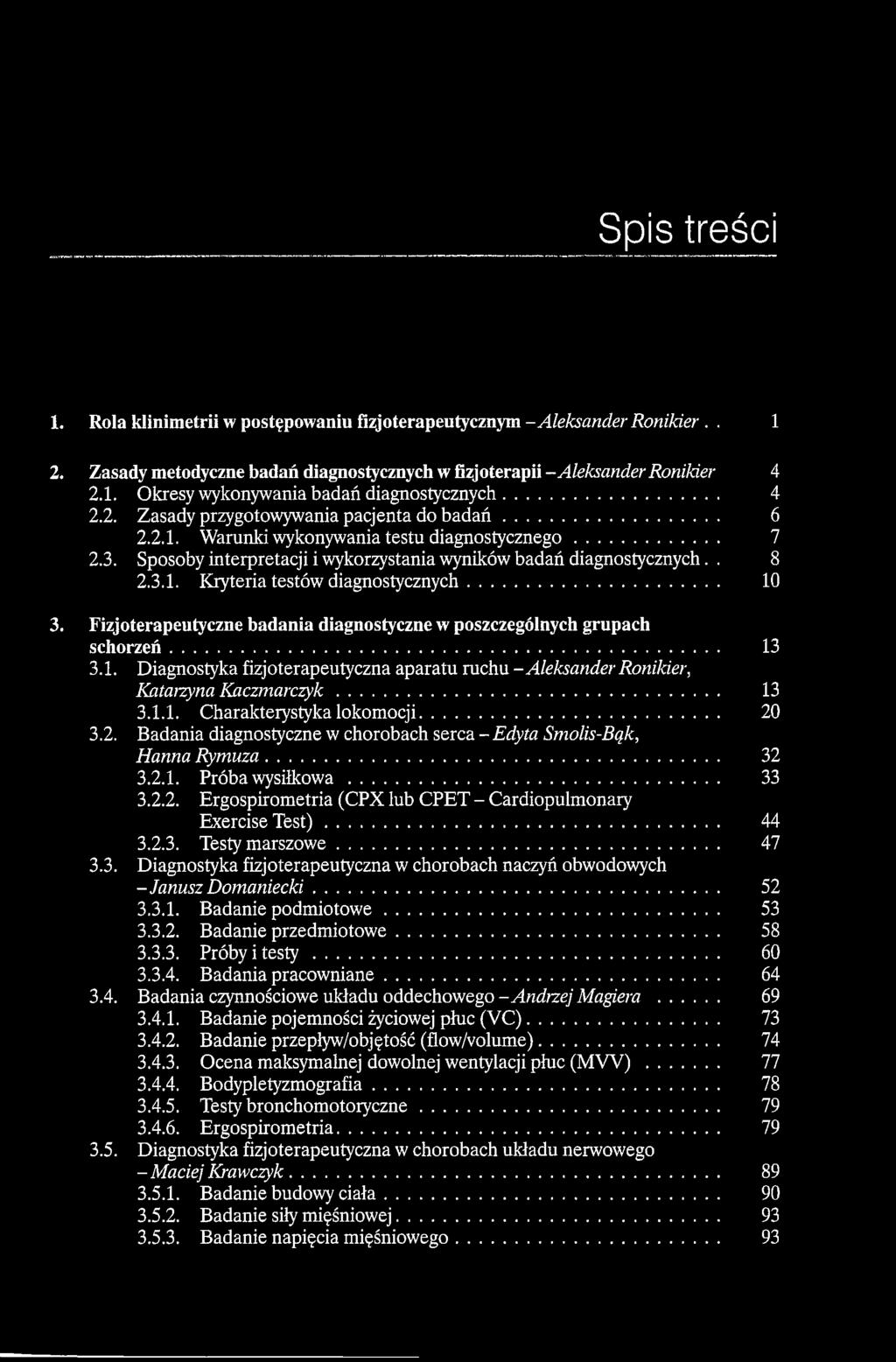 .. 10 3. Fizjoterapeutyczne badania diagnostyczne w poszczególnych grupach schorzeń... 13 3.1. Diagnostyka fizjoterapeutyczna aparatu ruchu -Aleksander Ronikier, Katatzyna Kaczmarczyk... 13 3.1.1. Charakterystyka lokomocji.