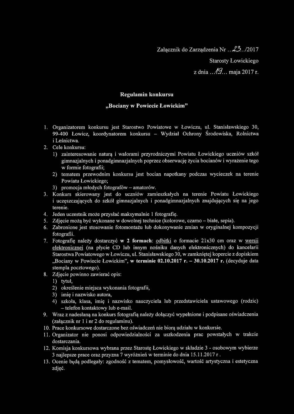 Cele konkursu: 1) zainteresowanie naturą i walorami przyrodniczymi Powiatu Łowickiego uczniów szkół gimnazjalnych i ponadgimnazjalnych poprzez obserwację życia bocianów i wyrażenie tego w formie