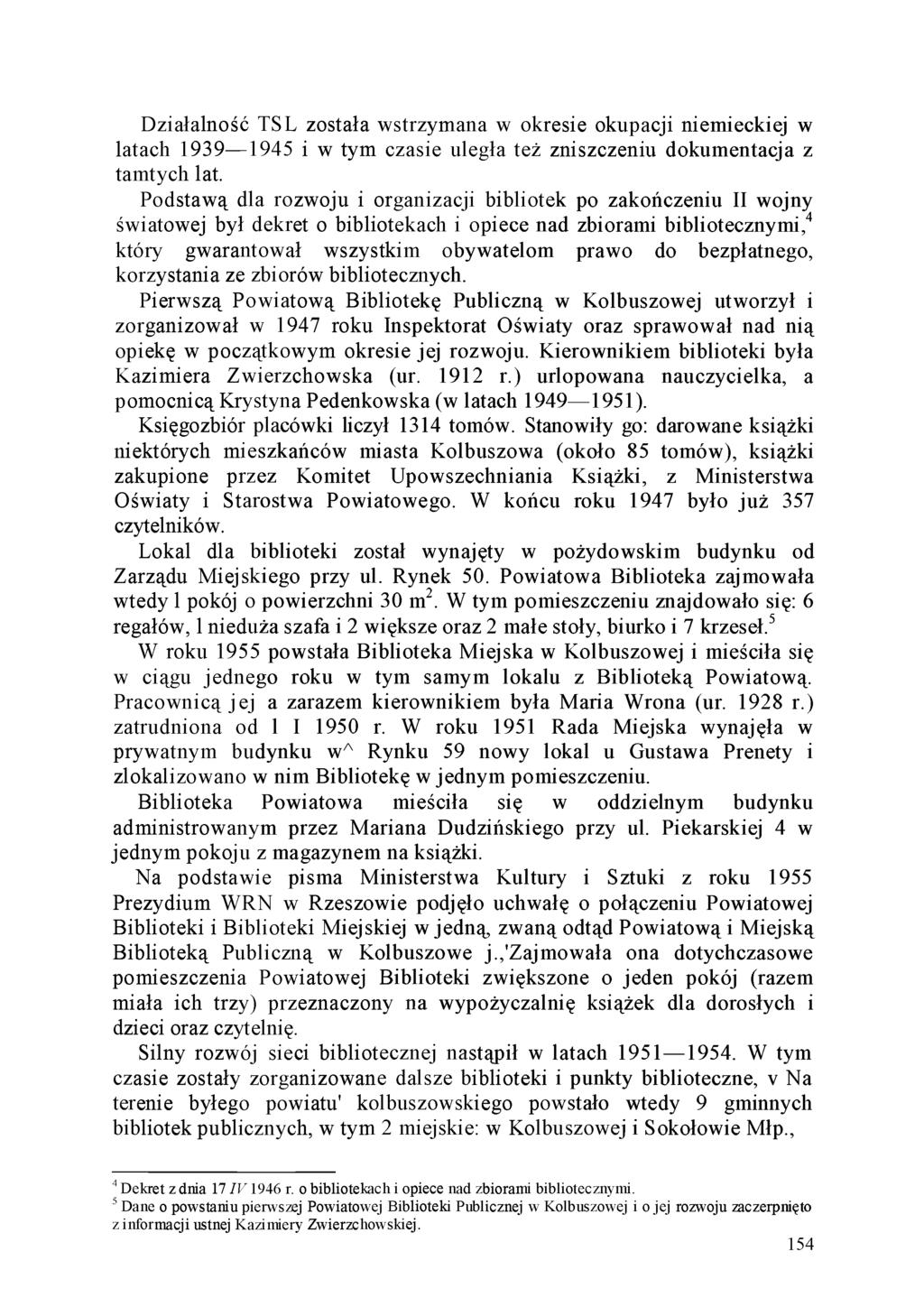 Działalność TSL została wstrzymana w okresie okupacji niemieckiej w latach 1939 1945 i w tym czasie uległa też zniszczeniu dokumentacja z tamtych lat.