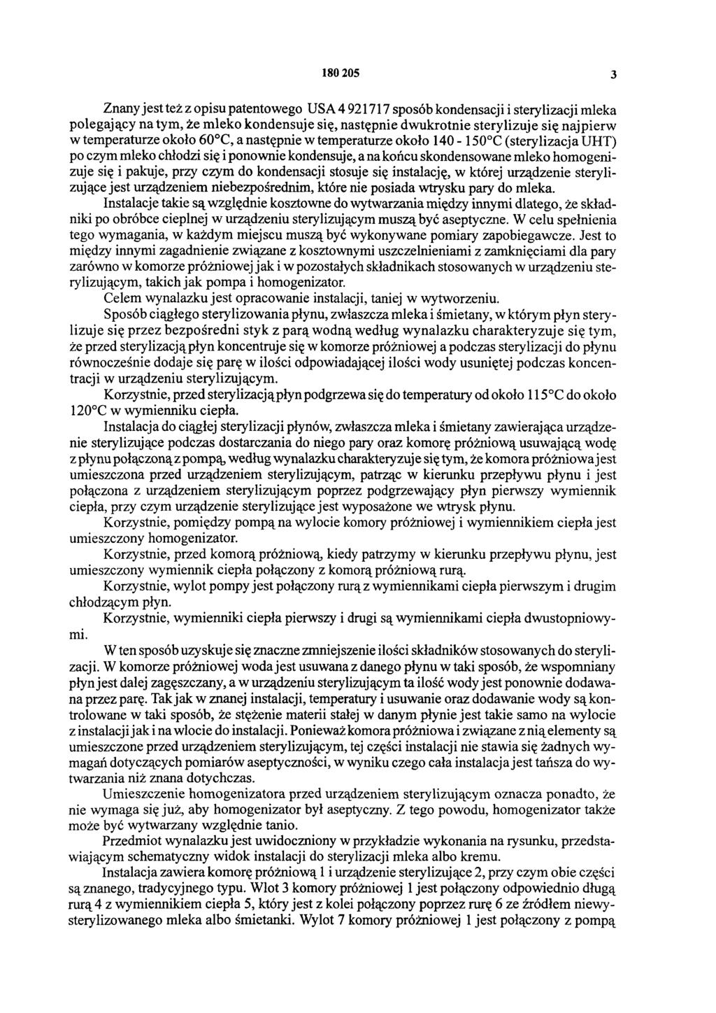 180 205 3 Znany jest też z opisu patentowego USA 4 921717 sposób kondensacji i sterylizacji mleka polegający na tym, że mleko kondensuje się, następnie dwukrotnie sterylizuje się najpierw w