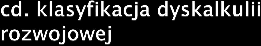 Operacyjna zaburzona zdolność wykonywania operacji matematycznych mimo możliwości wzrokowoprzestrzennych oraz umiejętności czytania i pisania liczb.