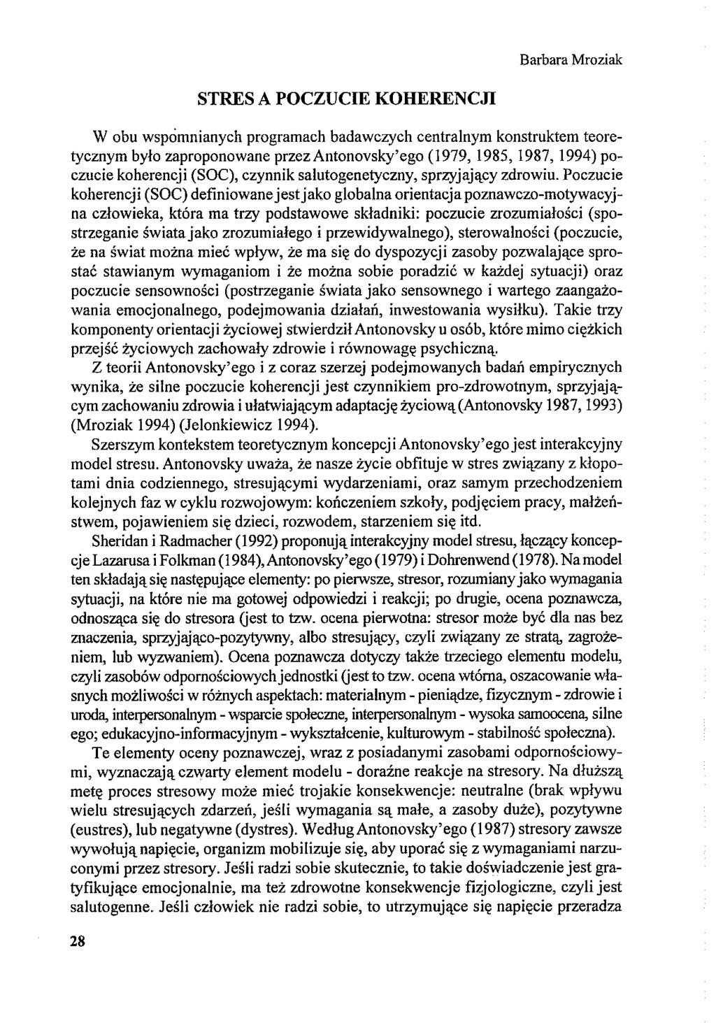 Barbara Mroziak STRES A POCZUCIE KOHERENCJI W obu wspomnianych programach badawczych centralnym konstruktem teoretycznym było zaproponowane przez Antonovsky'ego (1979,1985,1987,1994) poczucie