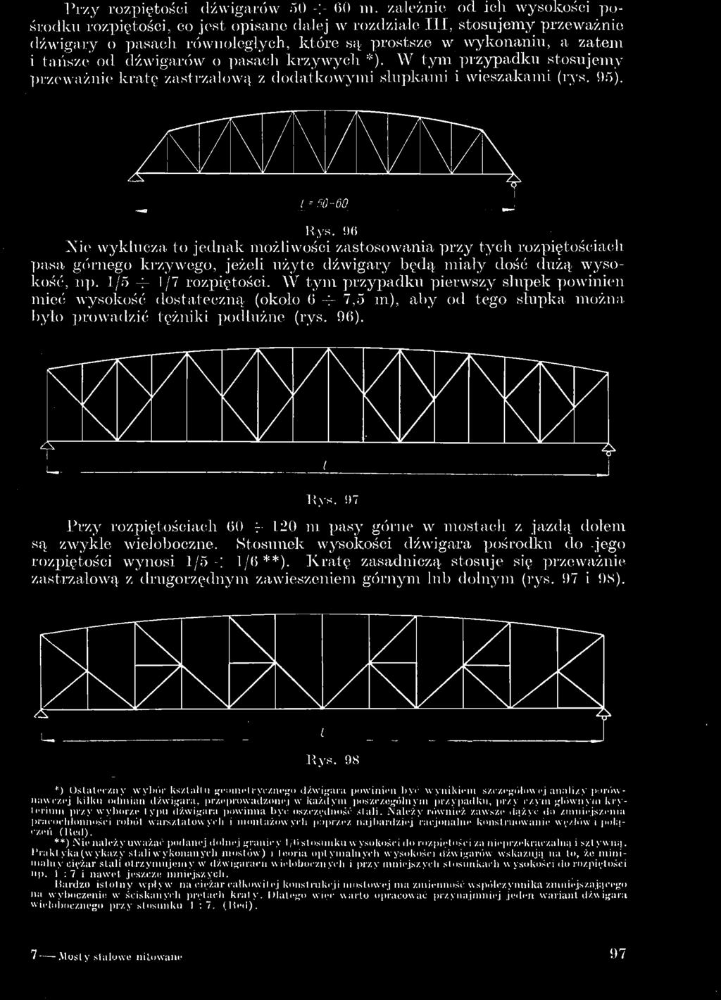 Praktyka(wykazy stali wykonanych mostów) i teoria optymalnych wysokości dźwigarów wskazują na to, że