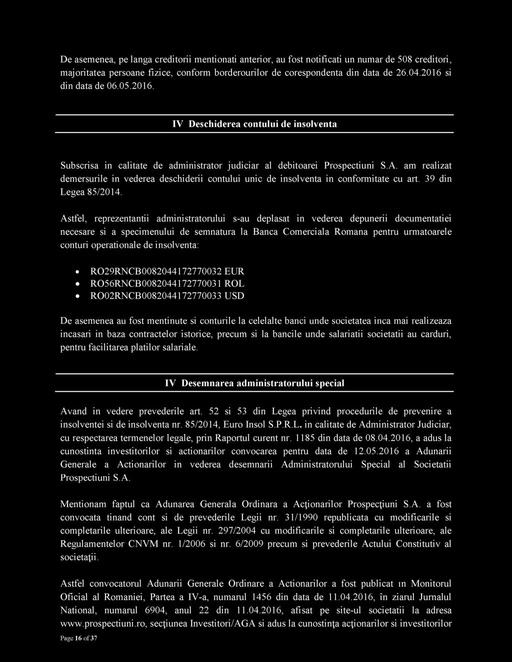 am realizat demersurile in vederea deschiderii contului unic de insolventa in conformitate cu art. 39 din Legea 85/2014.