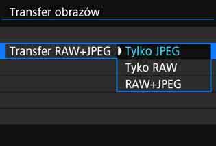 Transfer pakietowy Transfer obrazów RAW+JPEG W przypadku obrazów RAW+JPEG można określić, który obraz ma być przesłany.