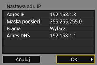 4 Konfigurowanie adresu IP ręcznie Wybierz pozycję [OK]. Po ustawieniu wymaganych pozycji wybierz opcję [OK] i naciśnij przycisk <0>.