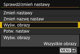 Określanie wyświetlanych obrazów 4 5 Wybierz pozycję [q]. Jeśli pojawi się ekran [qwi-fi włączona], wybierz pozycję [Rozł., zak.]. Wybierz pozycję [Sprawdź/zmień nastawy]. 6 Wybierz pozycję [Wyśw.