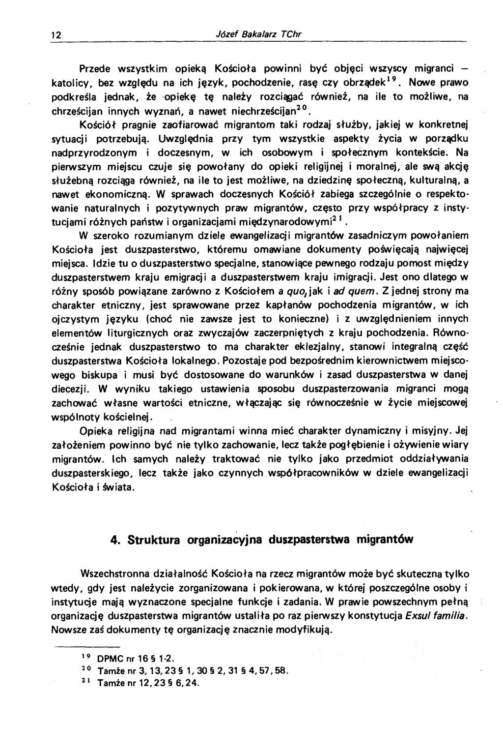 Przede wszystkim opieką Kościoła powinni być objęci wszyscy migranci katolicy, bez względu na ich język, pochodzenie, rasę czy obrządek19.