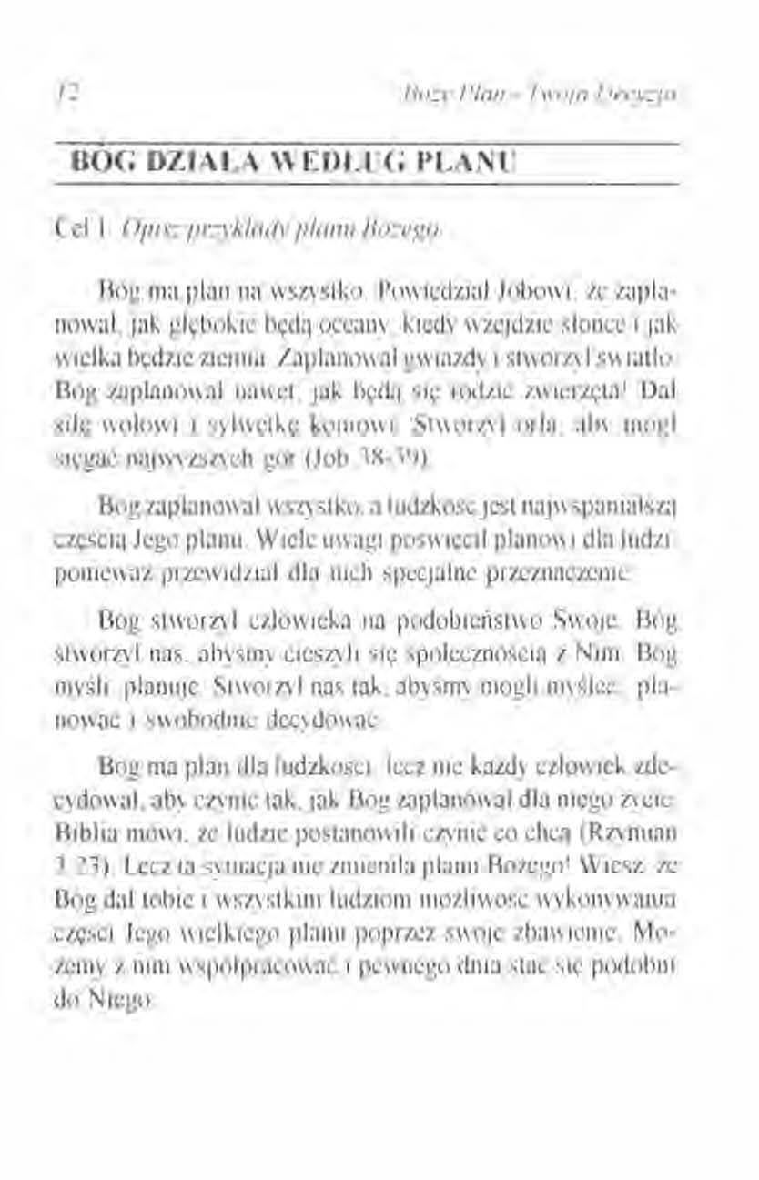 12 BOG DZIAł.,\ WEDLlJG PLANU Cel I. (}pis~ p"~yk/a'(\' p/allil Bożevo. Bóg ma plan na wszystko. Powiedział Jobowi. ŻC zaplanowa I.