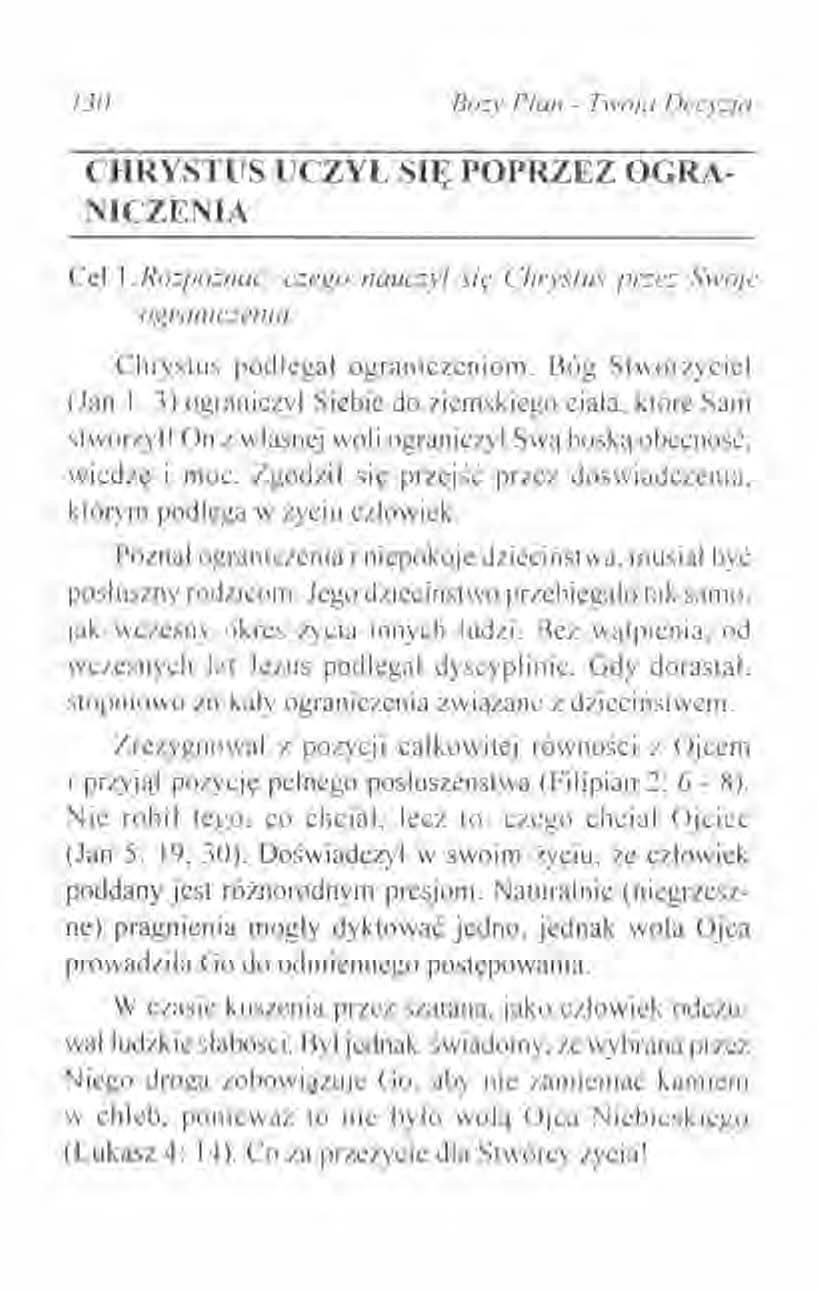!3IJ Bo::.y Plan - Twoja Decyzja CIIRYSTUS UCZYł~SIĘ POPRZEZ OGRA- NICZENIA Cel I. Rozpozna". c:ero nauczy! się Chr)'SIIIS przez Swoje ograniczenia. Chrystus podlegal ograniczeniom.