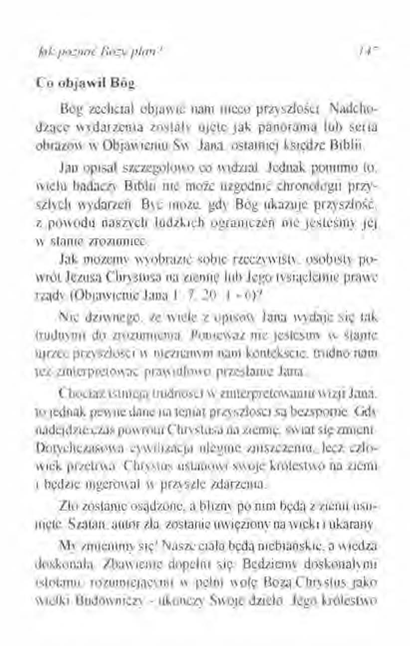 tak poznać Boży plan? Co objawił Bóg Bóg zechciał objawić nam nieco przyszłości. Nadchodzące wydarzenia zostali' ujęte jak panorama lub seria obrazów w Objawieniu Sw. Jana. ostatniej księdze Biblii.