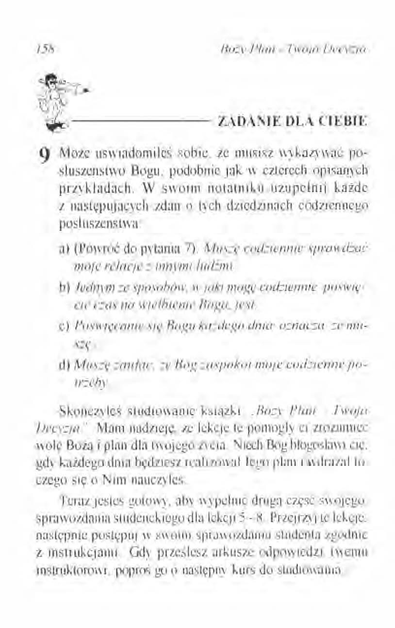 158 Bo:» Plan - '!'Im/a f)('cy::.ia ;~~.. ), t;\~ \Vt~ ZADA:"IE DU CIEBIE 9 Może uświadomileś sobie. że musisz wvkazywać posluszcństwo 130gu. podobnie jak II' czterech opisanych przykładach.