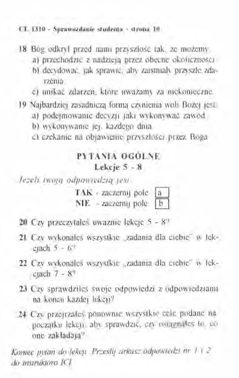 CI. 1310 - Sprawozdanie studenta - strona 10 18 Bóg odkrył przed nami przyszłość tak że możemy: al przechodzić z nadzieją przez obecne okoliczności. b) decydować. jak sprawić.