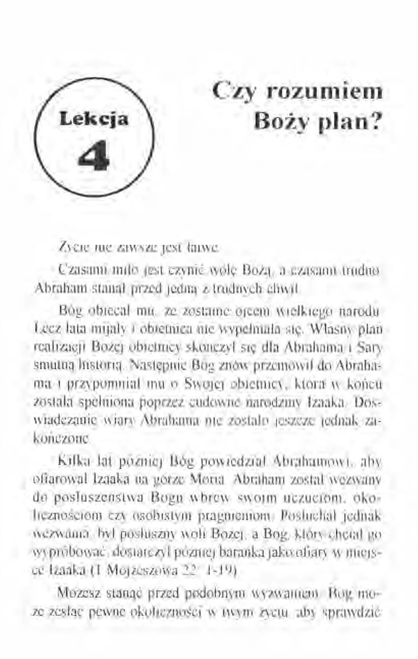 Czy rozumiem Boży plan? Żl'cie nic zawsze jest łatwe. Czasami miło jest czynić wole Bożą a czasami trudno. Abraham stanął przed jedną z trudnych chwil. Bóg obiecał mu.