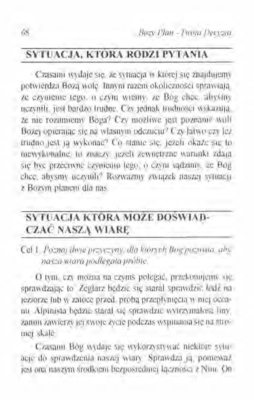 68 Bo=y Plan - Twoja Decyzja SYTUACJA, KTORA RODZI PYTANIA Czasami wydaje się że sytuacja w której się znajdujemy potwierdza Bożą wolę. Inn)111razem okoliczności sprawiają.