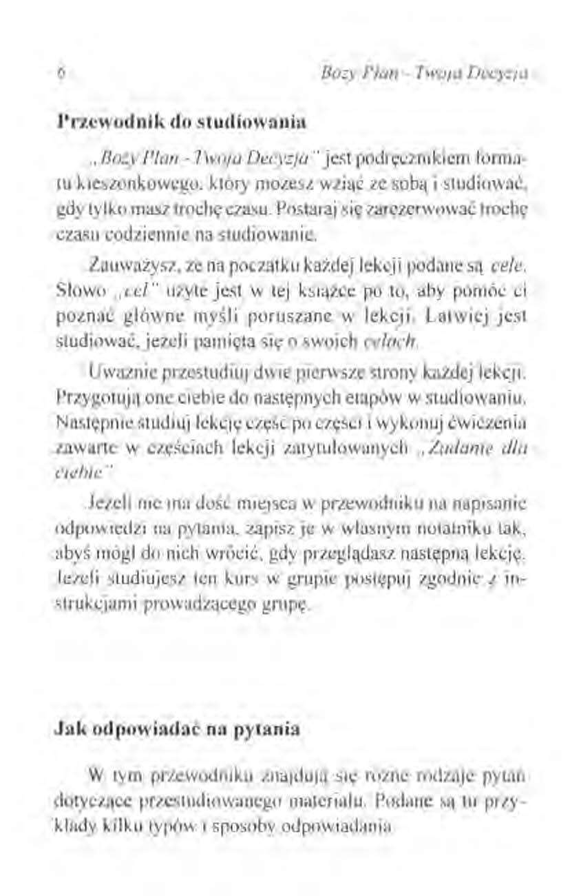 6 Boży Plan - Twoja Decyzja Przewodnik do studiowania "Boży Plan - Twoja Decyzja" jest podręcznikiem formatu kieszonkowego, który możesz wziąć ze sobą i studiować, gdy tylko masz trochę CZJlSU.