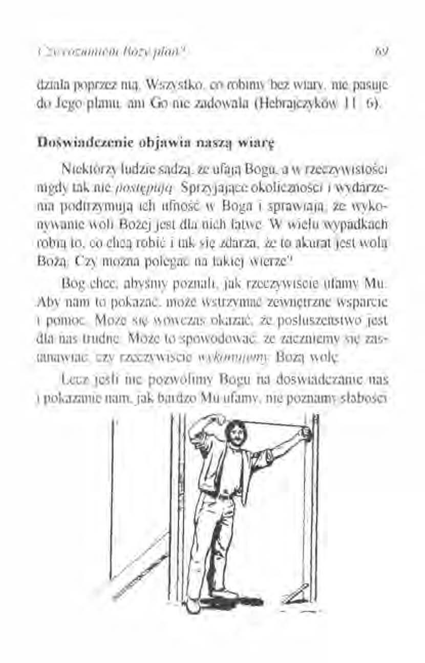 c.:y rozunncm Bożv plan? 69 dziala poprzez nią Wszvstko. CO robimy bez wiary. nic pasuje do Jego planu. ani Go nic zadowala (Hebrajczyków II: 6).