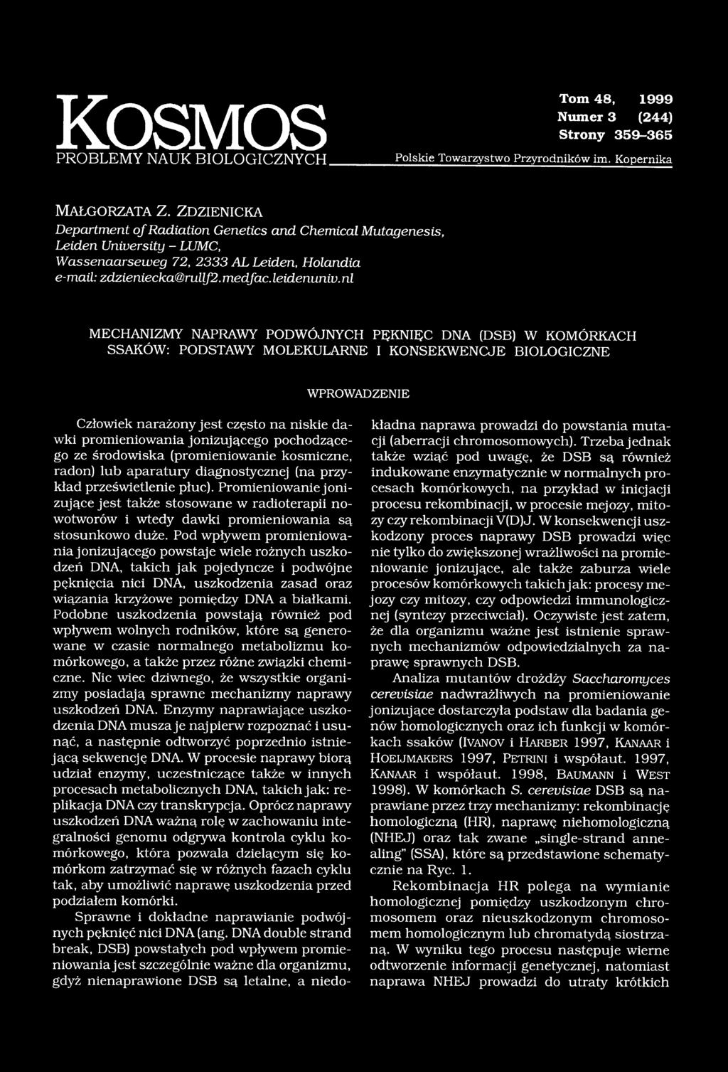 nl MECHANIZMY NAPRAWY PODWÓJNYCH PĘKNIĘĆ DNA (DSB) W KOMÓRKACH SSAKÓW: PODSTAWY MOLEKULARNE I KONSEKWENCJE BIOLOGICZNE WPROWADZENIE Człowiek narażony jest często na niskie dawki promieniowania